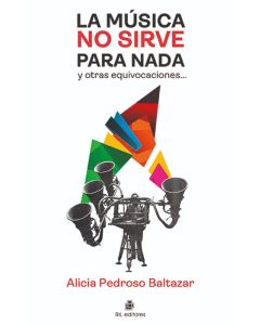 Alicia Baltazar-La música no sirve para nada y otras equivocaciones… (Libro)