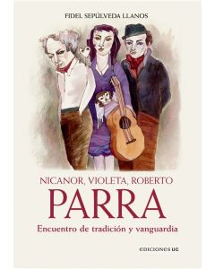 Fidel Sepúlveda Llanos- Nicanor, Violeta, Roberto Parra(Libro)